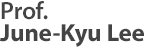 Prof. June-Kyu Lee